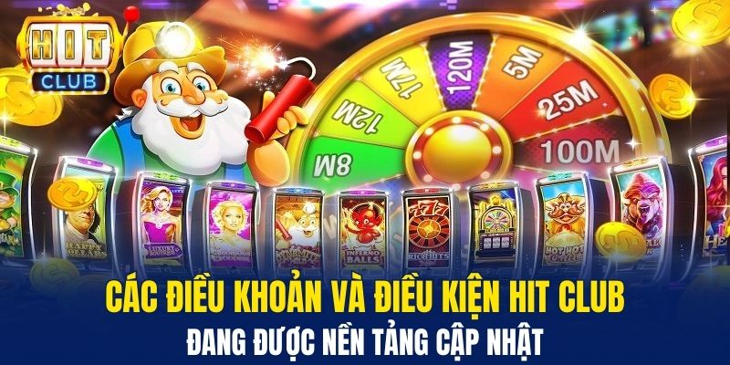 Các điều khoản và điều kiện Hit Club đang được nền tảng cập nhật&nbsp;