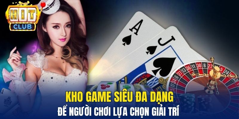 Casino Hitclub - Sòng Bạc Trực Tuyến Hỗ Trợ Live Siêu Nóng Bỏng Kho game siêu đa dạng để người chơi lựa chọn giải trí
