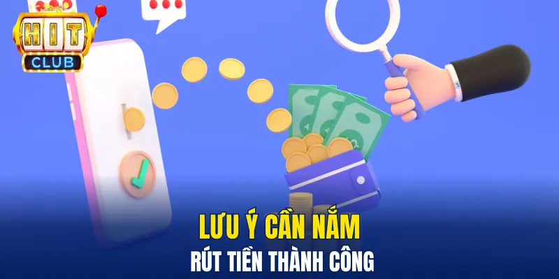 Rút Tiền Hitclub - Các Bước Đơn Giản Để Nhận Thưởng Nhanh Lưu ý cực kỳ cần thiết để thao tác thành công