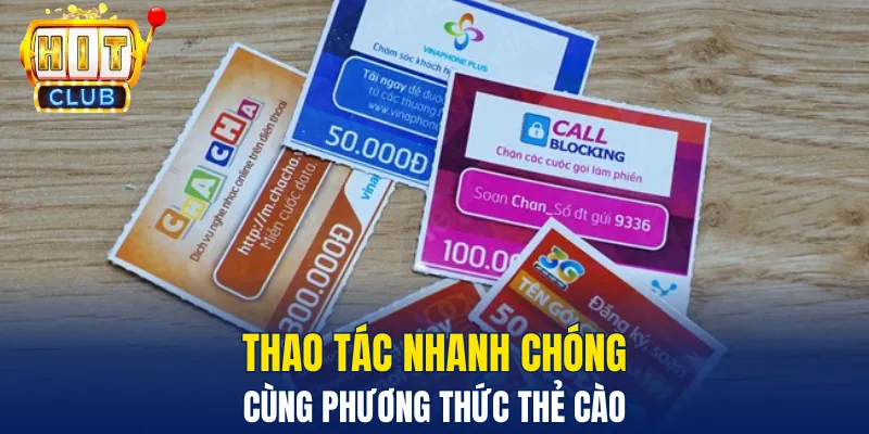 Rút Tiền Hitclub - Các Bước Đơn Giản Để Nhận Thưởng Nhanh Thao tác nhanh chóng cùng phương thức thẻ cào