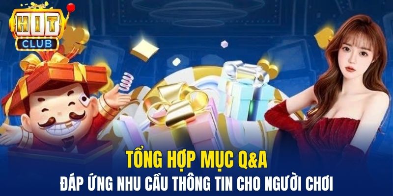 Tổng hợp mục Q&A đáp ứng nhu cầu thông tin cho người chơi&nbsp;